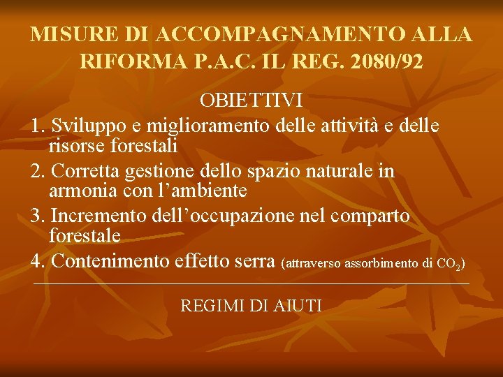 MISURE DI ACCOMPAGNAMENTO ALLA RIFORMA P. A. C. IL REG. 2080/92 OBIETTIVI 1. Sviluppo