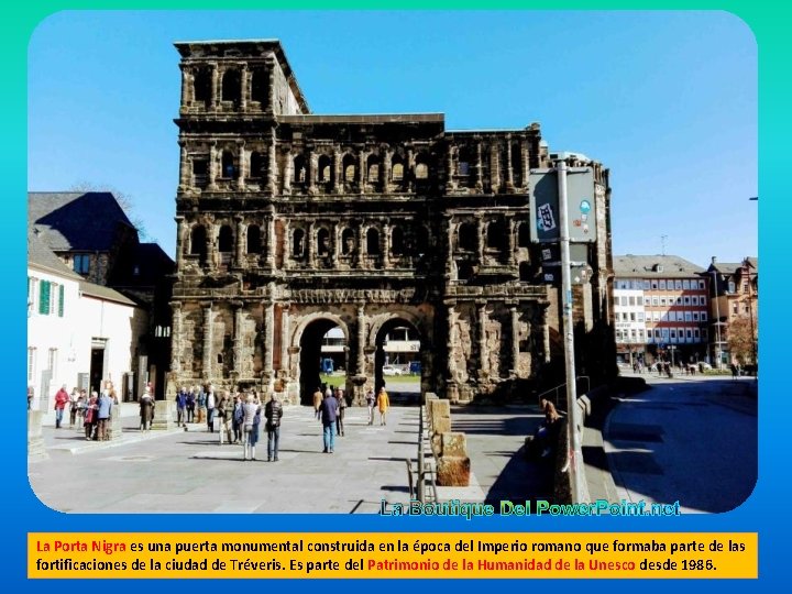 La Boutique Del Power. Point. net La Porta Nigra es una puerta monumental construida