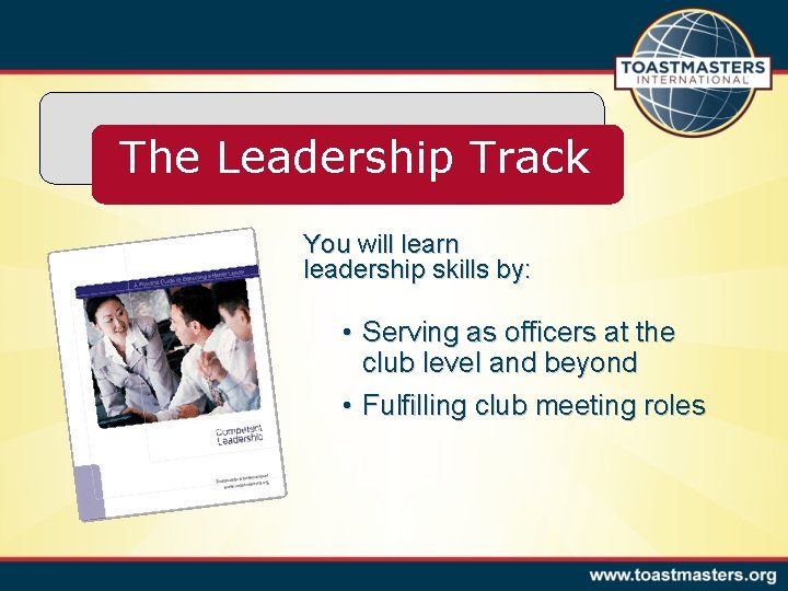 The Leadership Track You will learn leadership skills by: • Serving as officers at