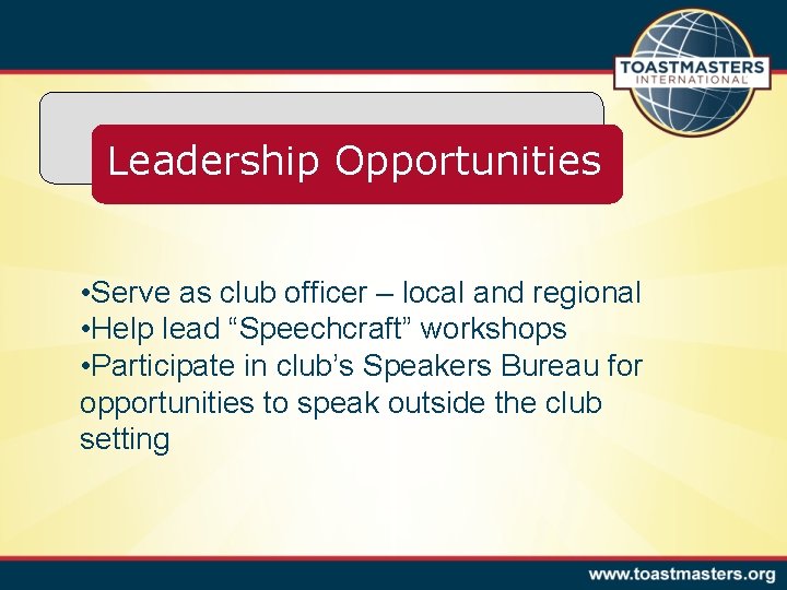 Leadership Opportunities • Serve as club officer – local and regional • Help lead