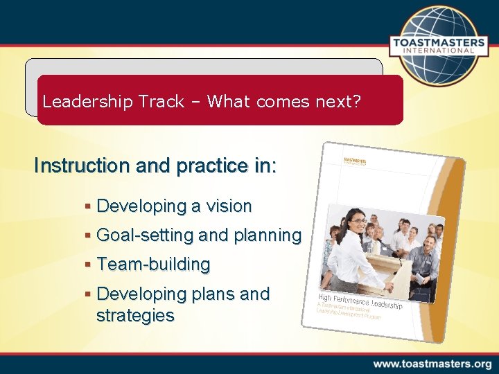 Leadership Track – What comes next? Instruction and practice in: § Developing a vision