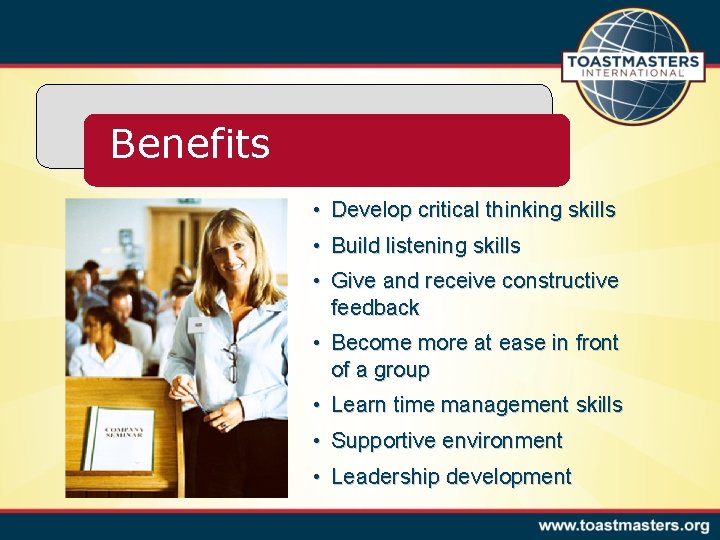 Benefits • Develop critical thinking skills • Build listening skills • Give and receive