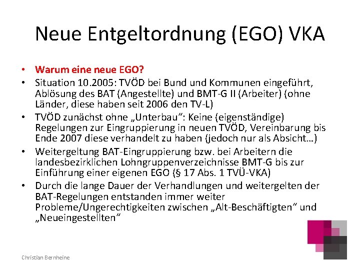 Neue Entgeltordnung (EGO) VKA • Warum eine neue EGO? • Situation 10. 2005: TVÖD