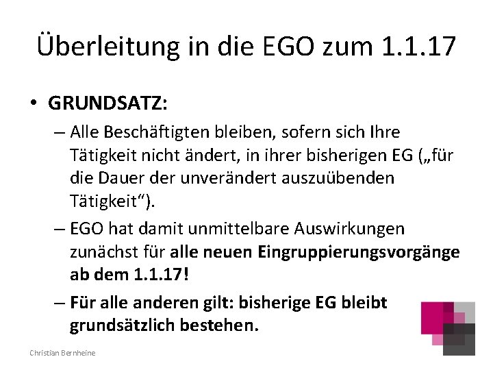 Überleitung in die EGO zum 1. 1. 17 • GRUNDSATZ: – Alle Beschäftigten bleiben,