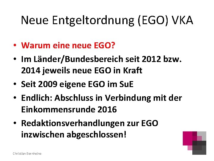 Neue Entgeltordnung (EGO) VKA • Warum eine neue EGO? • Im Länder/Bundesbereich seit 2012
