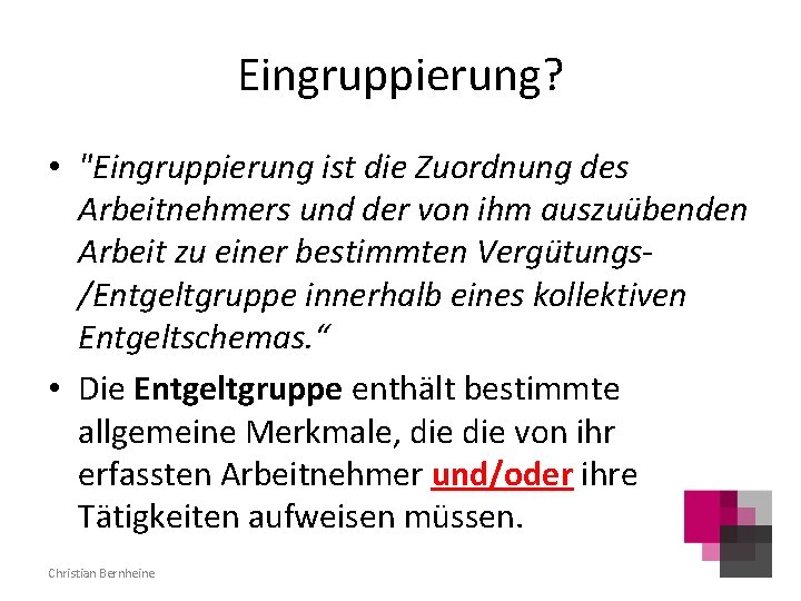 Eingruppierung? • "Eingruppierung ist die Zuordnung des Arbeitnehmers und der von ihm auszuübenden Arbeit