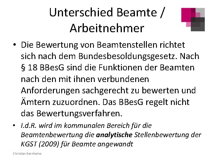 Unterschied Beamte / Arbeitnehmer • Die Bewertung von Beamtenstellen richtet sich nach dem Bundesbesoldungsgesetz.