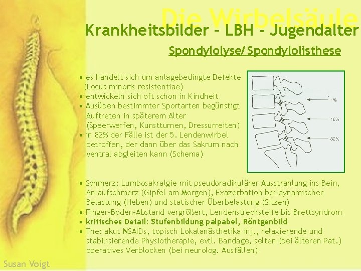 Die Wirbelsäule Krankheitsbilder – LBH - Jugendalter Spondylolyse/ Spondylolisthese • es handelt sich um