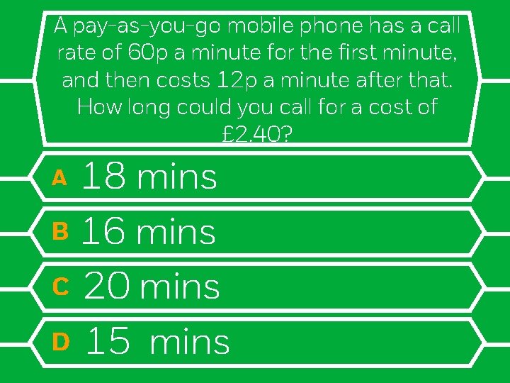 A pay-as-you-go mobile phone has a call rate of 60 p a minute for