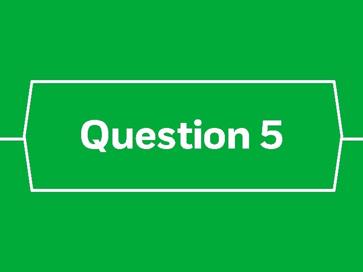 Question 5 