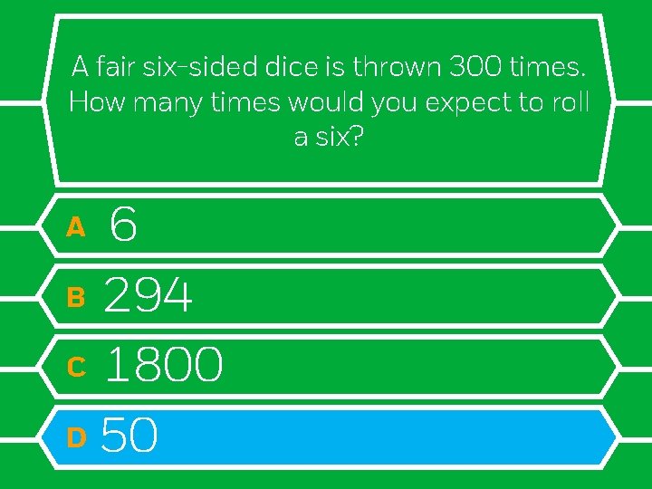 A fair six-sided dice is thrown 300 times. How many times would you expect