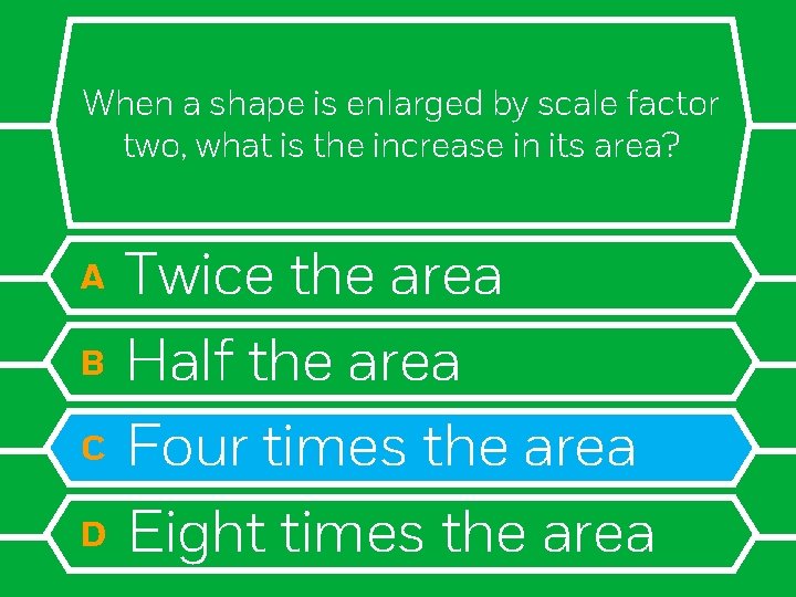 When a shape is enlarged by scale factor two, what is the increase in