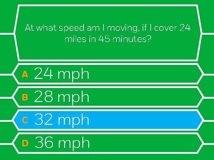 At what speed am I moving, if I cover 24 miles in 45 minutes?