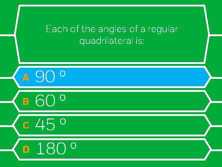 Each of the angles of a regular quadrilateral is: A B C D 90