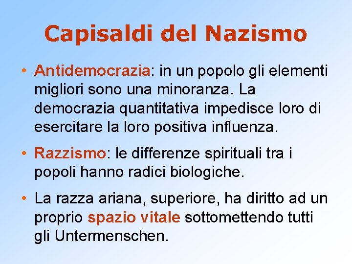 Capisaldi del Nazismo • Antidemocrazia: in un popolo gli elementi migliori sono una minoranza.