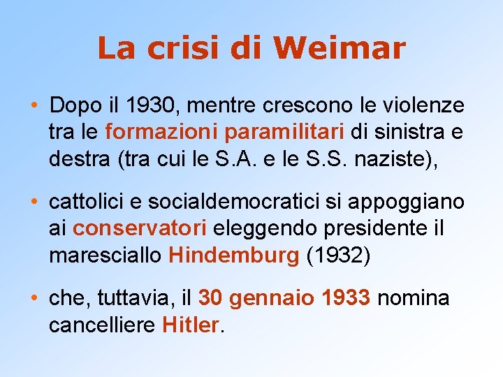 La crisi di Weimar • Dopo il 1930, mentre crescono le violenze tra le
