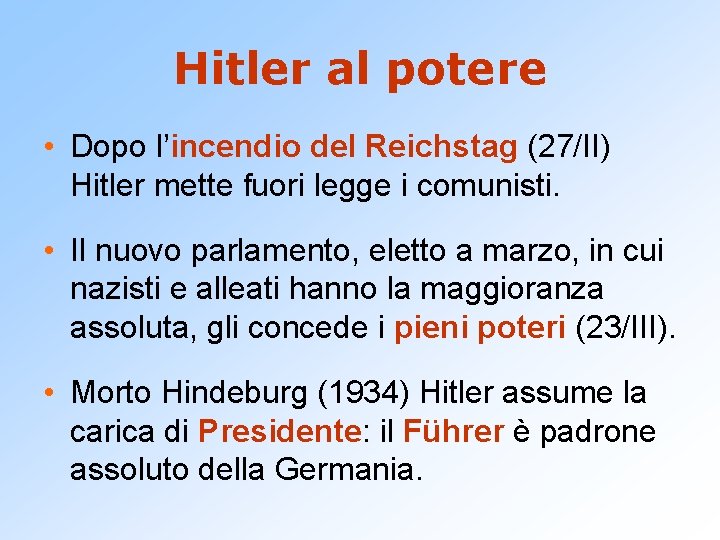 Hitler al potere • Dopo l’incendio del Reichstag (27/II) Hitler mette fuori legge i