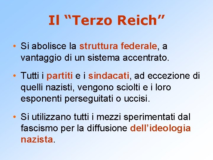 Il “Terzo Reich” • Si abolisce la struttura federale, a vantaggio di un sistema