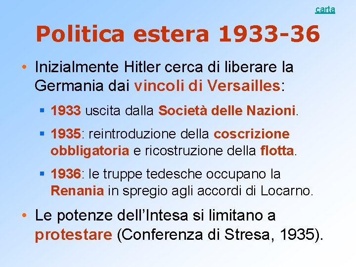 carta Politica estera 1933 -36 • Inizialmente Hitler cerca di liberare la Germania dai
