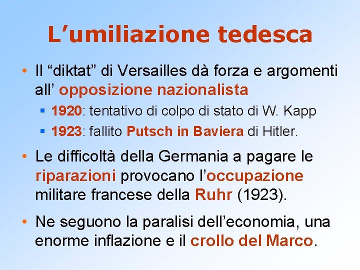 L’umiliazione tedesca • Il “diktat” di Versailles dà forza e argomenti all’ opposizione nazionalista
