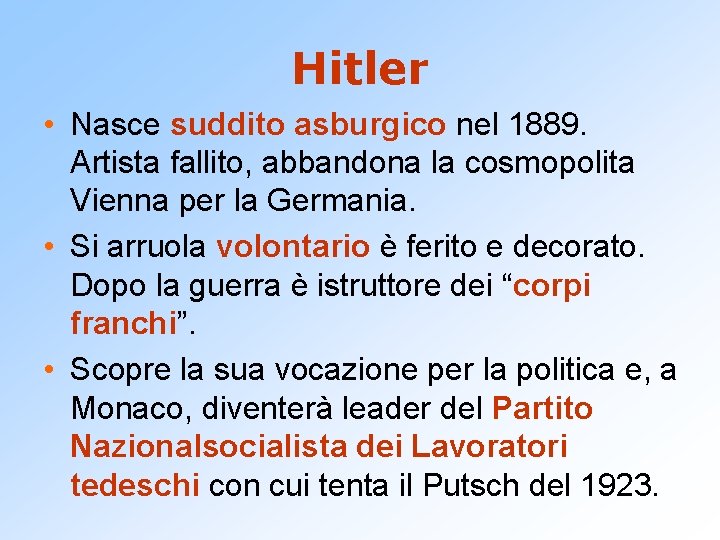 Hitler • Nasce suddito asburgico nel 1889. Artista fallito, abbandona la cosmopolita Vienna per