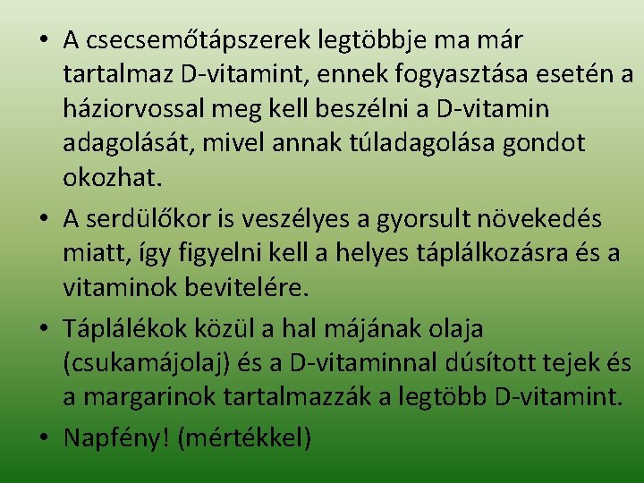  • A csecsemőtápszerek legtöbbje ma már tartalmaz D-vitamint, ennek fogyasztása esetén a háziorvossal