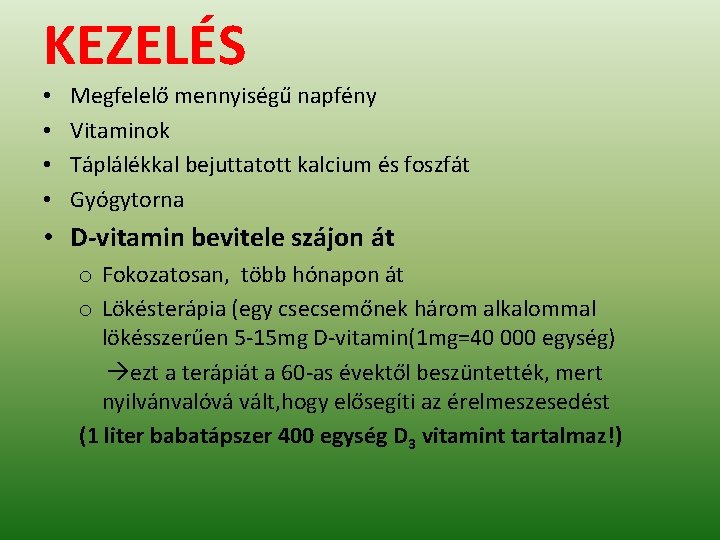 KEZELÉS • • Megfelelő mennyiségű napfény Vitaminok Táplálékkal bejuttatott kalcium és foszfát Gyógytorna •