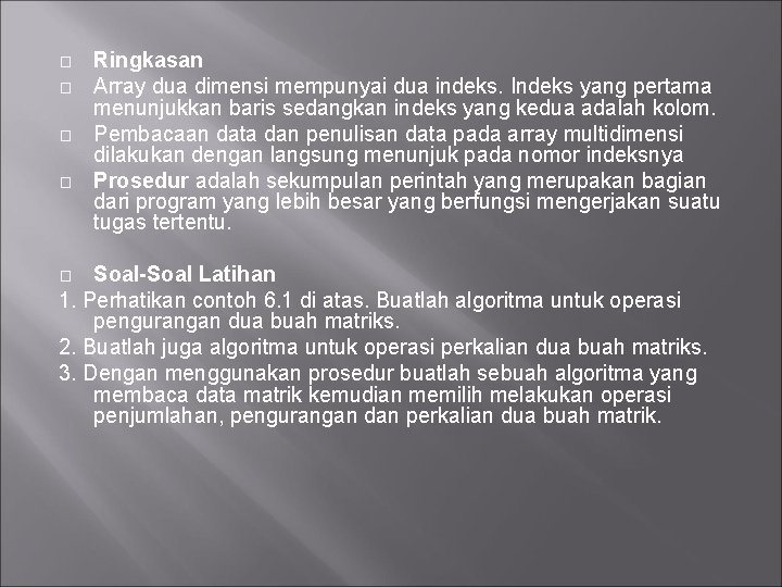 � � Ringkasan Array dua dimensi mempunyai dua indeks. Indeks yang pertama menunjukkan baris