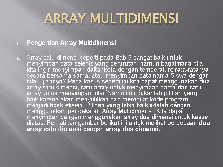 ARRAY MULTIDIMENSI � Pengertian Array Multidimensi � Array satu dimensi seperti pada Bab 5