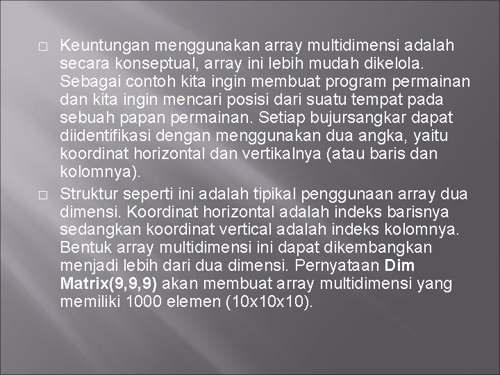 � � Keuntungan menggunakan array multidimensi adalah secara konseptual, array ini lebih mudah dikelola.