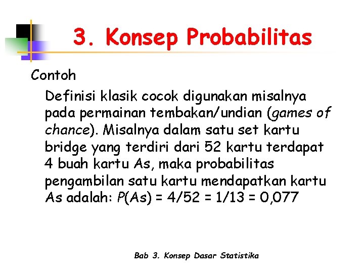 3. Konsep Probabilitas Contoh Definisi klasik cocok digunakan misalnya pada permainan tembakan/undian (games of