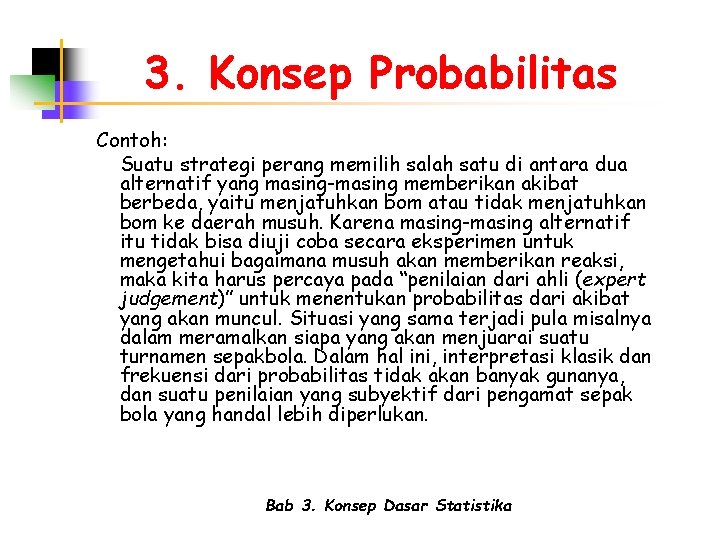 3. Konsep Probabilitas Contoh: Suatu strategi perang memilih salah satu di antara dua alternatif