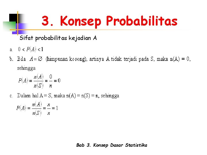 3. Konsep Probabilitas Sifat probabilitas kejadian A Bab 3. Konsep Dasar Statistika 