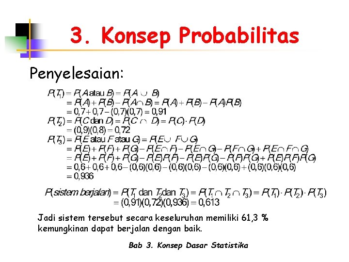 3. Konsep Probabilitas Penyelesaian: Jadi sistem tersebut secara keseluruhan memiliki 61, 3 % kemungkinan