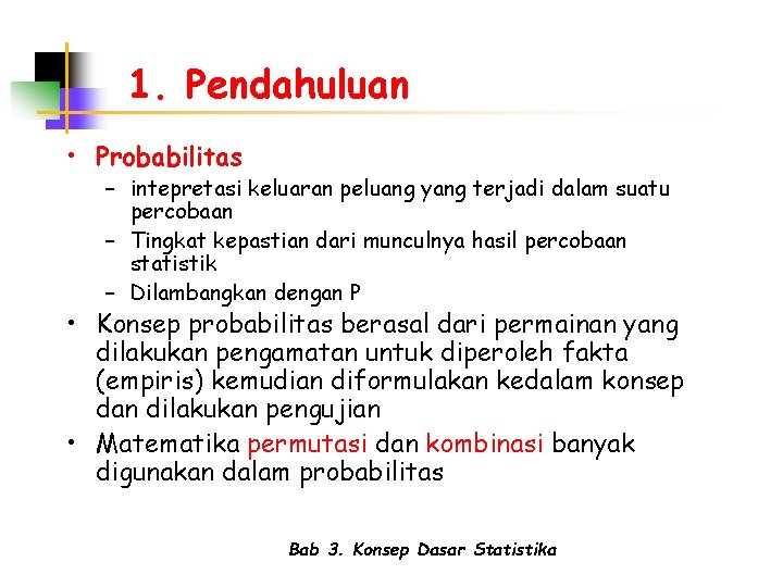 1. Pendahuluan • Probabilitas – intepretasi keluaran peluang yang terjadi dalam suatu percobaan –