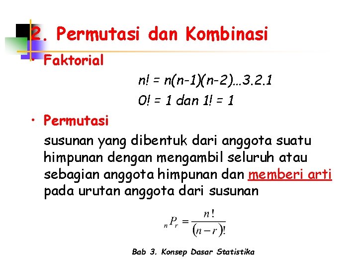 2. Permutasi dan Kombinasi • Faktorial n! = n(n-1)(n-2)… 3. 2. 1 0! =