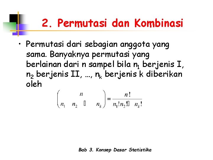 2. Permutasi dan Kombinasi • Permutasi dari sebagian anggota yang sama. Banyaknya permutasi yang