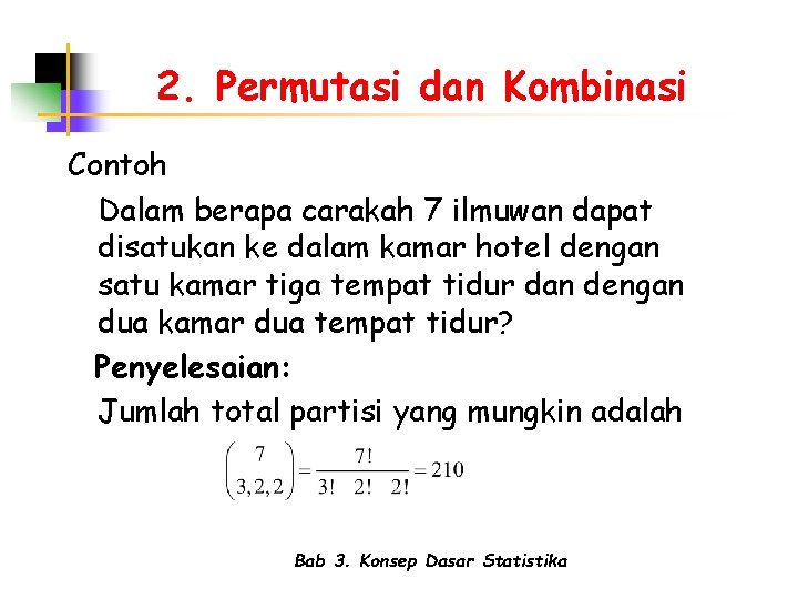 2. Permutasi dan Kombinasi Contoh Dalam berapa carakah 7 ilmuwan dapat disatukan ke dalam