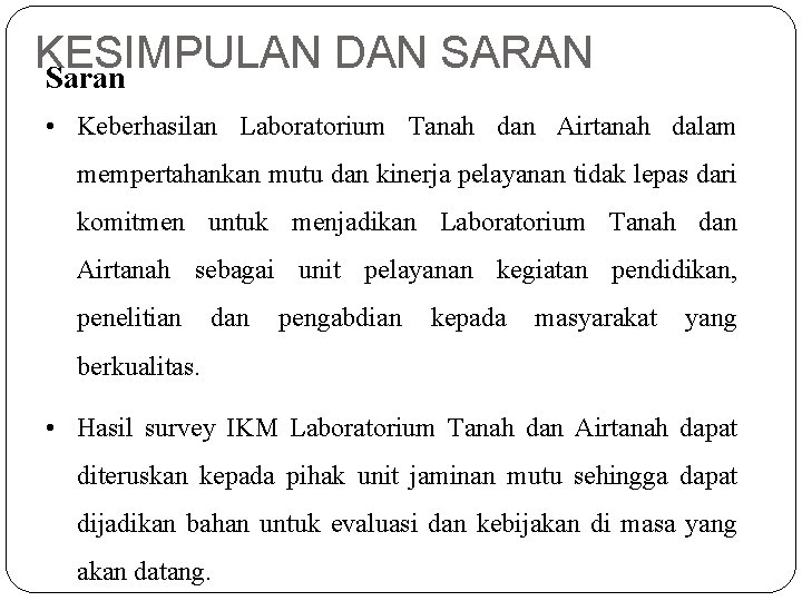 KESIMPULAN DAN SARAN Saran • Keberhasilan Laboratorium Tanah dan Airtanah dalam mempertahankan mutu dan