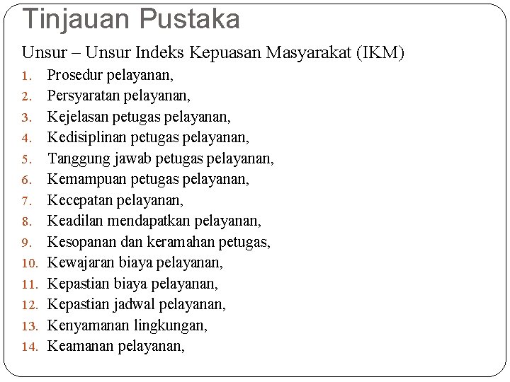 Tinjauan Pustaka Unsur – Unsur Indeks Kepuasan Masyarakat (IKM) 1. 2. 3. 4. 5.