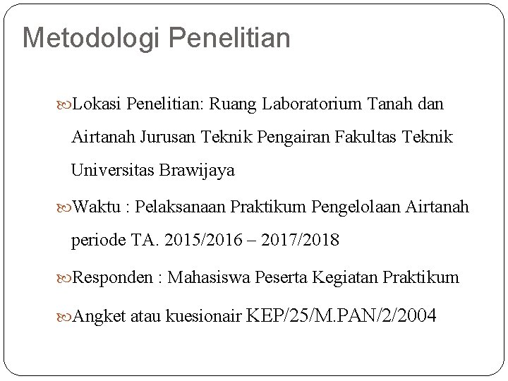 Metodologi Penelitian Lokasi Penelitian: Ruang Laboratorium Tanah dan Airtanah Jurusan Teknik Pengairan Fakultas Teknik