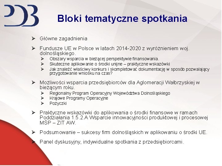 Bloki tematyczne spotkania Ø Główne zagadnienia Ø Fundusze UE w Polsce w latach 2014