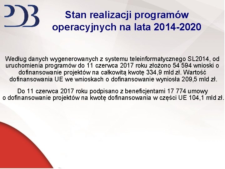 Stan realizacji programów operacyjnych na lata 2014 -2020 Według danych wygenerowanych z systemu teleinformatycznego
