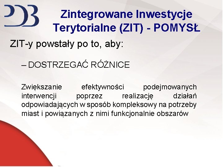 Zintegrowane Inwestycje Terytorialne (ZIT) - POMYSŁ ZIT-y powstały po to, aby: – DOSTRZEGAĆ RÓŻNICE