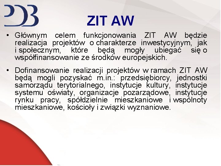 ZIT AW • Głównym celem funkcjonowania ZIT AW będzie realizacja projektów o charakterze inwestycyjnym,