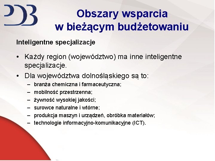 Obszary wsparcia w bieżącym budżetowaniu Inteligentne specjalizacje • Każdy region (województwo) ma inne inteligentne