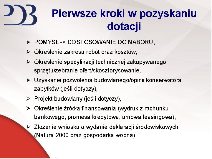 Pierwsze kroki w pozyskaniu dotacji Ø POMYSŁ -> DOSTOSOWANIE DO NABORU, Ø Określenie zakresu