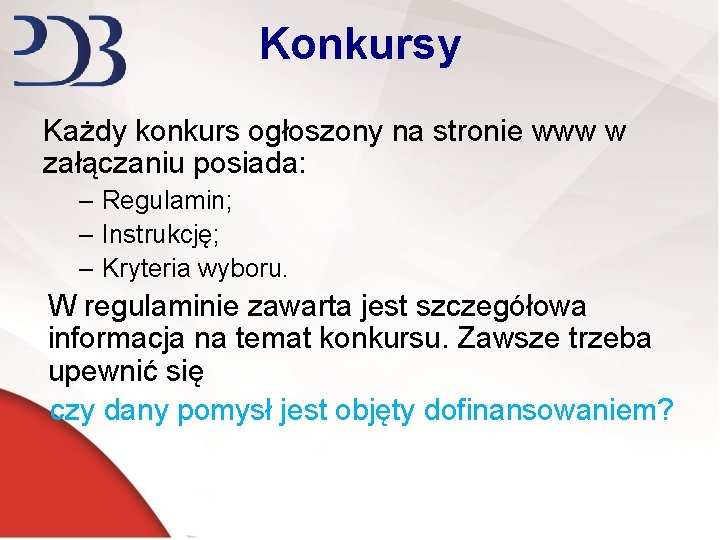 Konkursy Każdy konkurs ogłoszony na stronie www w załączaniu posiada: – Regulamin; – Instrukcję;