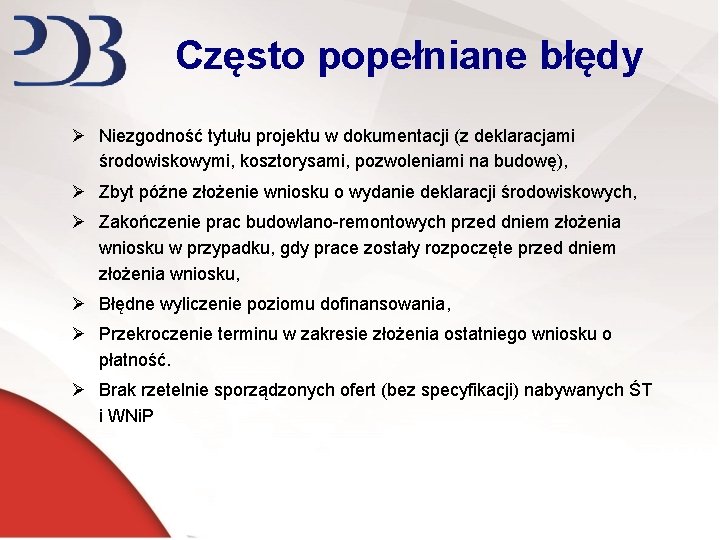 Często popełniane błędy Ø Niezgodność tytułu projektu w dokumentacji (z deklaracjami środowiskowymi, kosztorysami, pozwoleniami