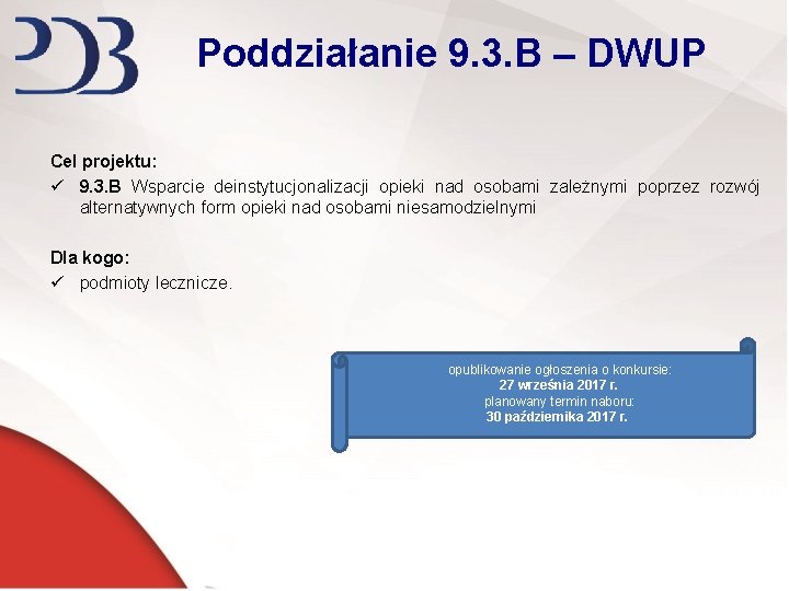 Poddziałanie 9. 3. B – DWUP Cel projektu: ü 9. 3. B Wsparcie deinstytucjonalizacji